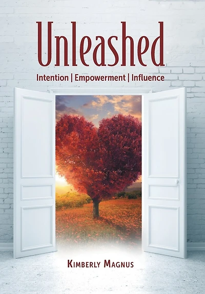 Unleashed: Intention, Empowerment, Influence