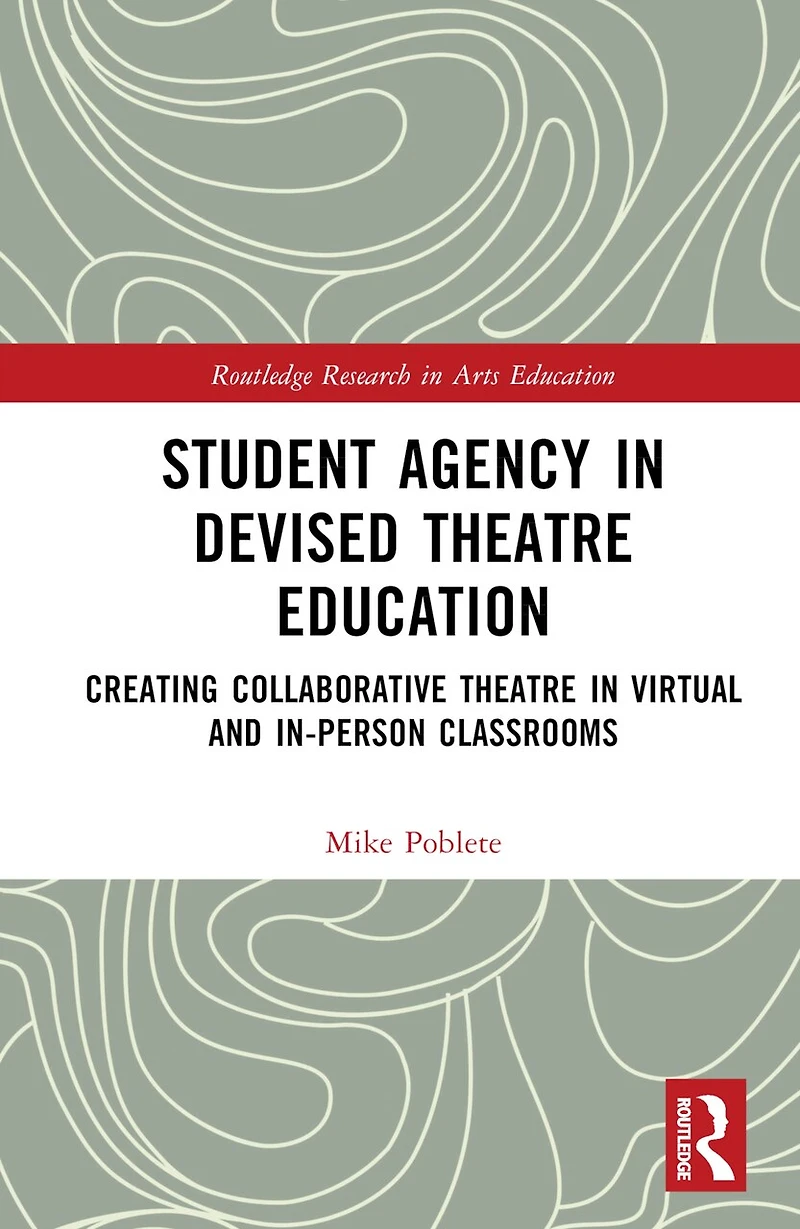 Student Agency Devised Theatre Education: Creating Collaborative Virtual and In-Person Classrooms