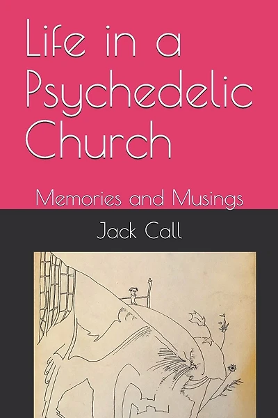 Life in a Psychedelic Church: Memories and Musings