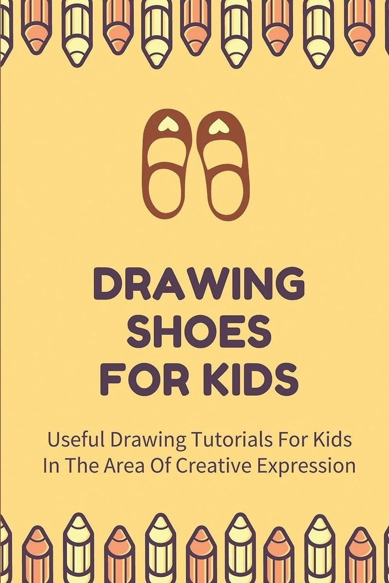 Drawing Shoes For Kids: Useful Drawing Tutorials For Kids In The Area Of Creative Expression: Draw A Pair Of Shoes
