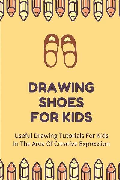 Drawing Shoes For Kids: Useful Drawing Tutorials For Kids In The Area Of Creative Expression: Draw A Pair Of Shoes