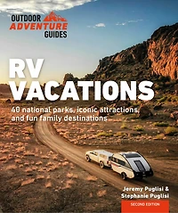 RV Vacations: Explore National Parks, Iconic Attractions, and 40 Memorable Destinations