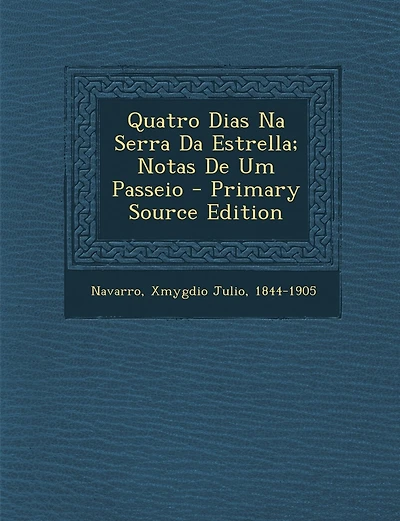 Quatro Dias Na Serra Da Estrella; Notas de Um Passeio - Primary Source Edition