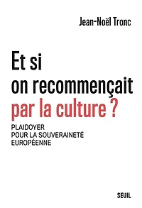 Et si on recommençait par la culture ?: plaidoyer pour souveraineté européenne