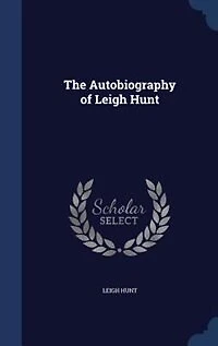 The Autobiography of Leigh Hunt