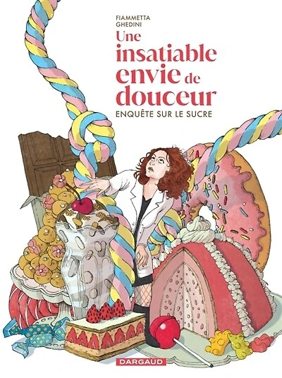Une insatiable envie de douceur: enquête sur le sucre