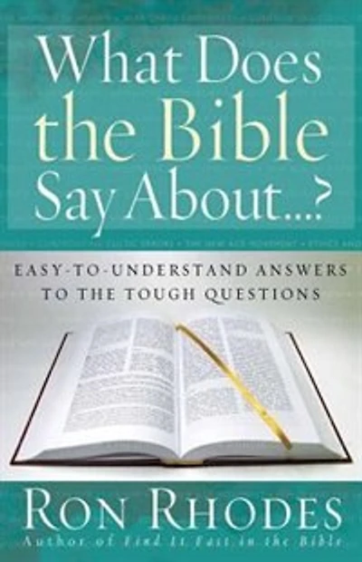 What Does the Bible Say About...?: Easy-to-understand Answers To The Tough Questions