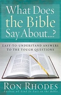 What Does the Bible Say About...?: Easy-to-understand Answers To The Tough Questions