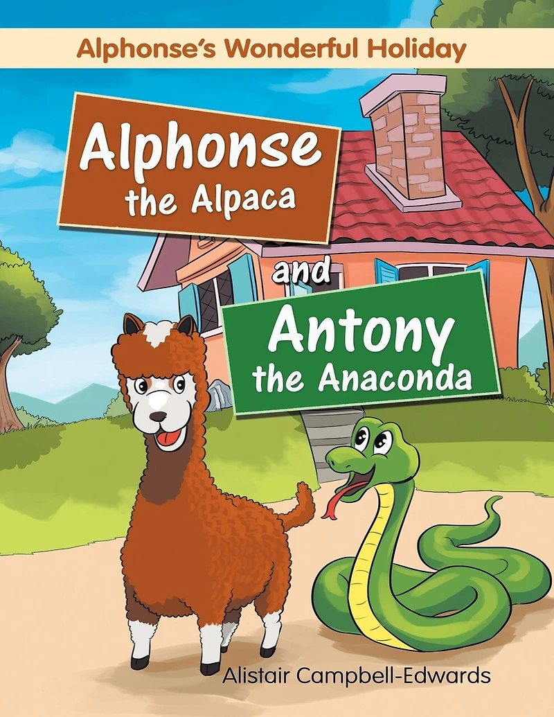 Alphonse the Alpaca and Antony the Anaconda: Alphonse's wonderful holiday