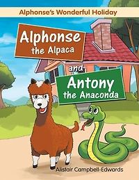 Alphonse the Alpaca and Antony the Anaconda: Alphonse's wonderful holiday
