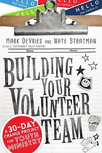 Building Your Volunteer Team: A 30-Day Change Project for Youth Ministry
