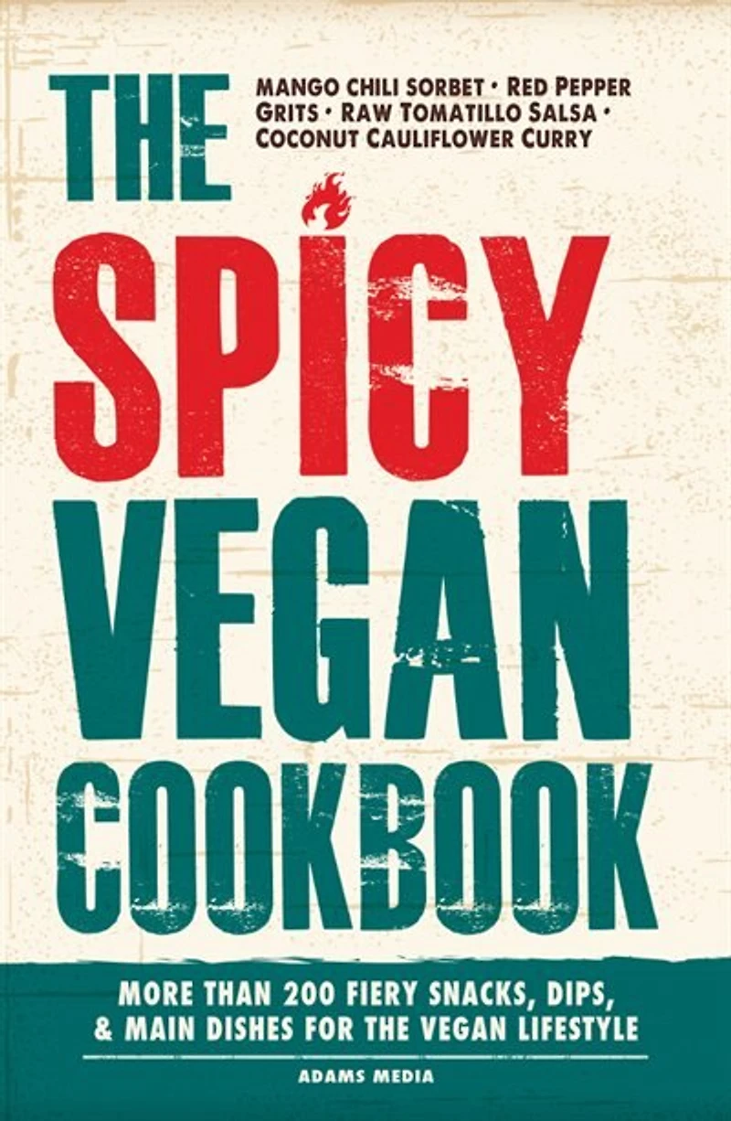 The Spicy Vegan Cookbook: More Than 200 Fiery Snacks, Dips, And Main Dishes For Lifestyle