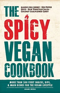 The Spicy Vegan Cookbook: More Than 200 Fiery Snacks, Dips, And Main Dishes For Lifestyle