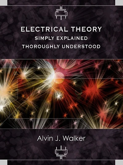 Electrical Theory: Simply Explained-thoroughly Understood