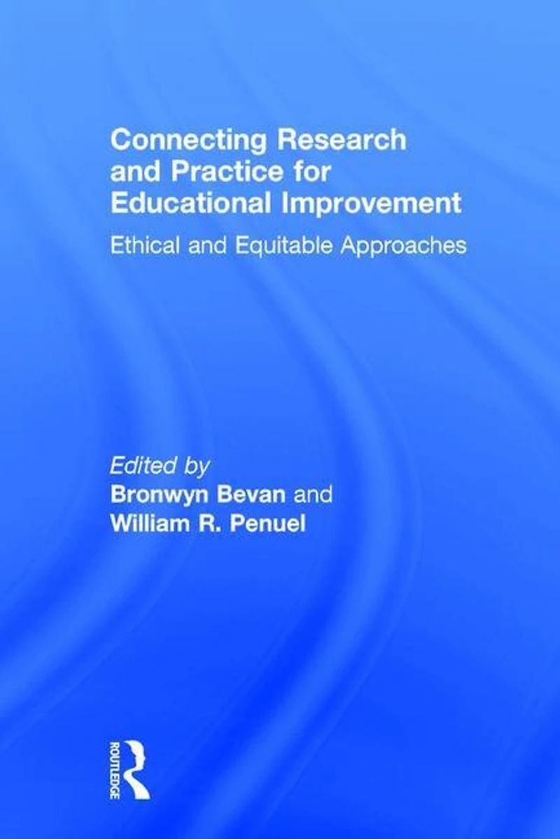 Connecting Research And Practice For Educational Improvement: Ethical Equitable Approaches
