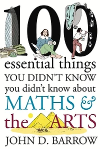 100 Essential Things You Didn't Know About Maths and the Arts