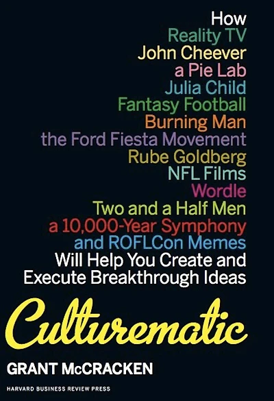 Culturematic: How Reality TV, John Cheever, a Pie Lab, Julia Child, Fantasy Football . Will Help You Create and Execute Breakthrough Ideas