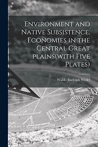 Environment and Native Subsistence, Economies in the Central Great Plains(with Five Plates)