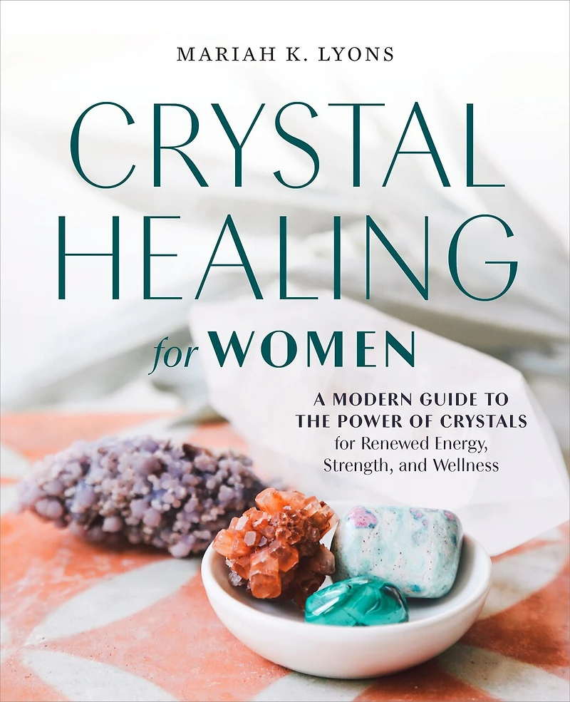 Crystal Healing for Women: Gift Edition: A Modern Guide to the Power of Crystals Renewed Energy, Strength, and Wellness