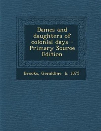 Dames and daughters of colonial days - Primary Source Edition