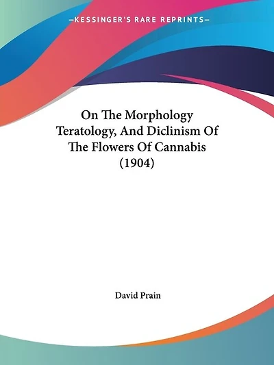 On The Morphology Teratology, And Diclinism Of The Flowers Of Cannabis (1904)