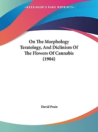 On The Morphology Teratology, And Diclinism Of The Flowers Of Cannabis (1904)