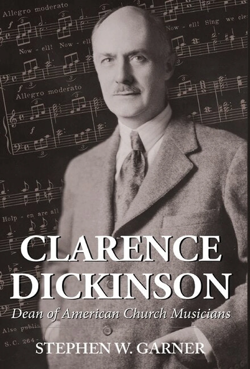 Clarence Dickinson: Dean of American Church Musicians