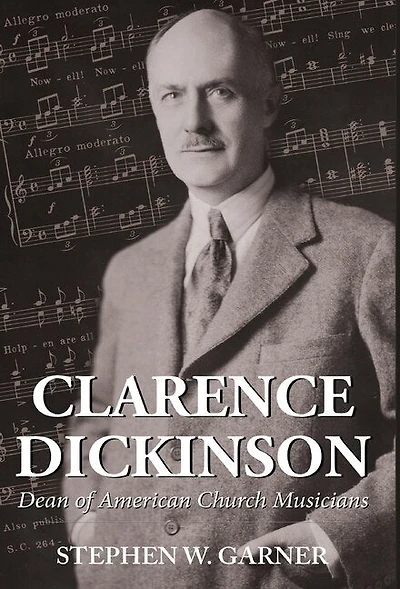 Clarence Dickinson: Dean of American Church Musicians