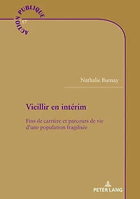 Vieillir en intérim: Fins de carrière et parcours vie d'une population fragilisée