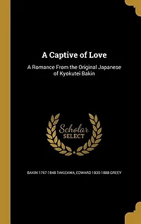 A Captive of Love: Romance From the Original Japanese Kyokutei Bakin
