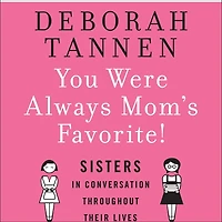 You Were Always Mom's Favorite: Sisters Conversation Throughout Their Lives
