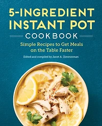 5-Ingredient Instant Pot Cookbook: Simple Recipes to Get Meals on the Table Faster