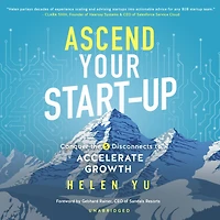 Ascend Your Start-Up Lib/E: Conquer the 5 Disconnects to Accelerate Growth