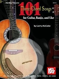 101 Three-chord Songs For Guitar, Banjo, And Uke