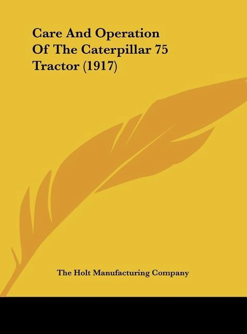Care And Operation Of The Caterpillar 75 Tractor (1917)