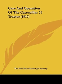 Care And Operation Of The Caterpillar 75 Tractor (1917)