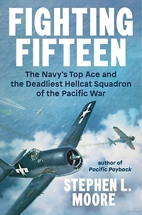 Fighting Fifteen: the Navy's Top Ace and Deadliest Hellcat Squadron of Pacific War