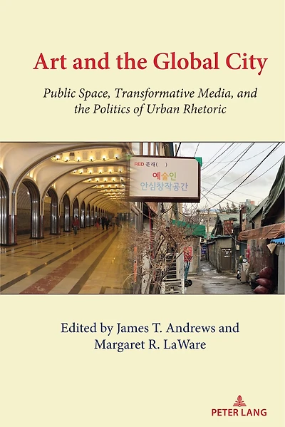 Art and the Global City: Public Space, Transformative Media, Politics of Urban Rhetoric
