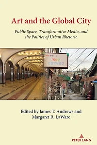 Art and the Global City: Public Space, Transformative Media, Politics of Urban Rhetoric