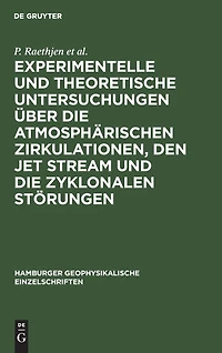 Experimentelle und theoretische Untersuchungen über die atmosphärischen Zirkulationen, den jet stream und die zyklonalen Störungen: Experimental and theoretical research on the atmospheric circulations the jet stream and the cyclonic disturbances