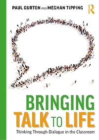 Bringing Talk to Life: Thinking Through Dialogue The Classroom