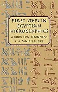 First Steps Egyptian Hieroglyphics: A Book For Beginners