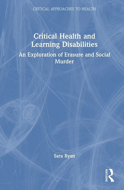 Critical Health and Learning Disabilities: An Exploration of Erasure Social Murder