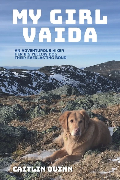 My Girl Vaida: An Adventurous Hiker, Her Big Yellow Dog, and Their Everlasting Bond