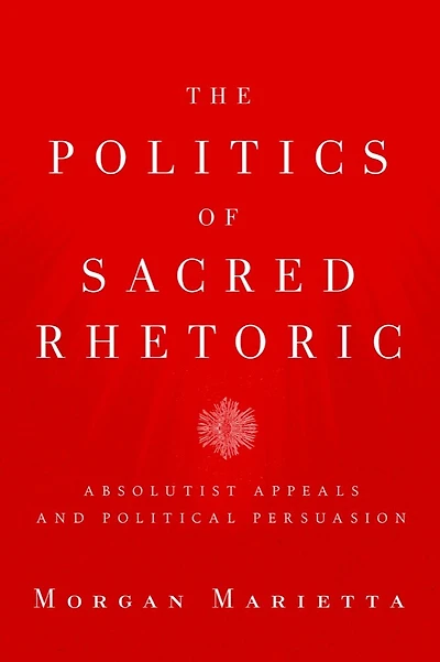 The Politics of Sacred Rhetoric: Absolutist Appeals and Political Persuasion