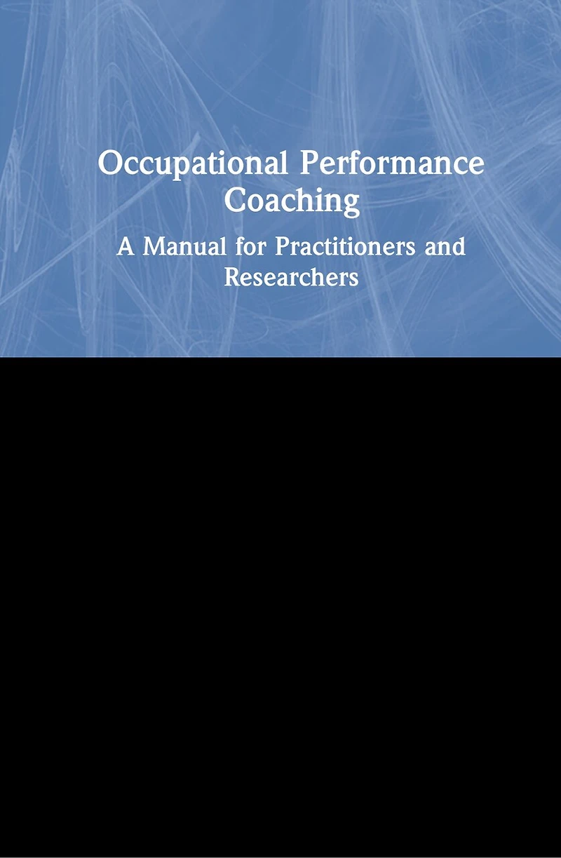 Occupational Performance Coaching: A Manual For Practitioners And Researchers