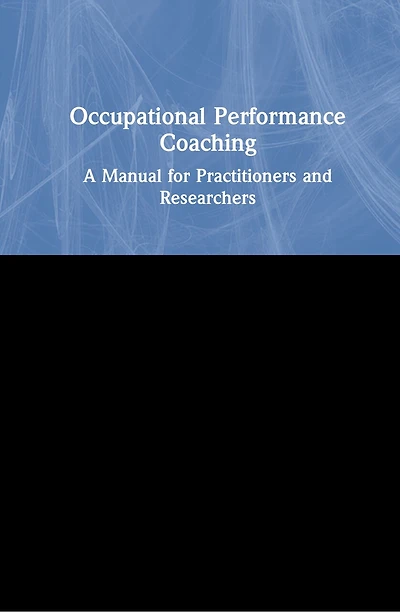 Occupational Performance Coaching: A Manual For Practitioners And Researchers