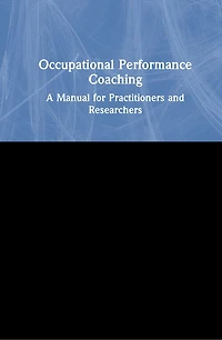 Occupational Performance Coaching: A Manual For Practitioners And Researchers