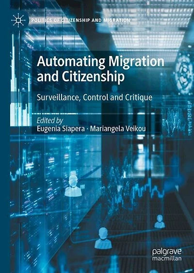 Automating Migration and Citizenship: Surveillance, Control and Critique