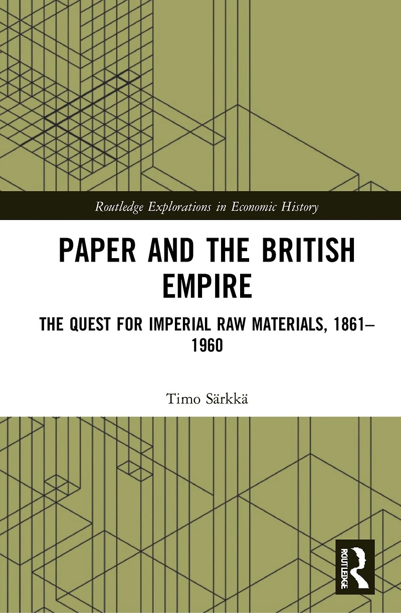 Paper and The British Empire: Quest for Imperial Raw Materials, 1861-1960